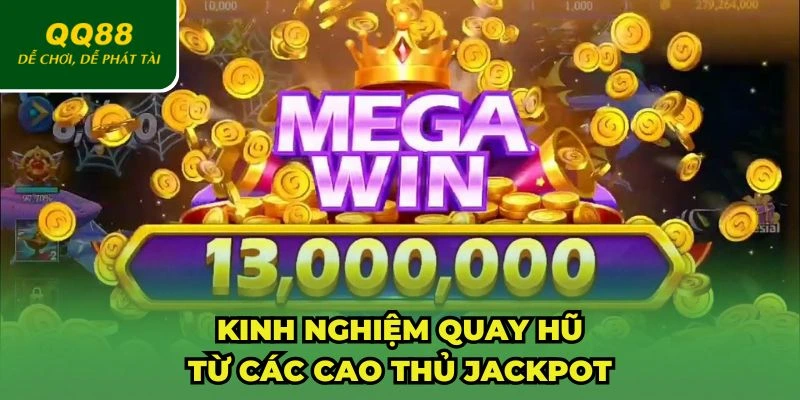 Cách quay hũ dễ nổ của các cao thủ jackpot