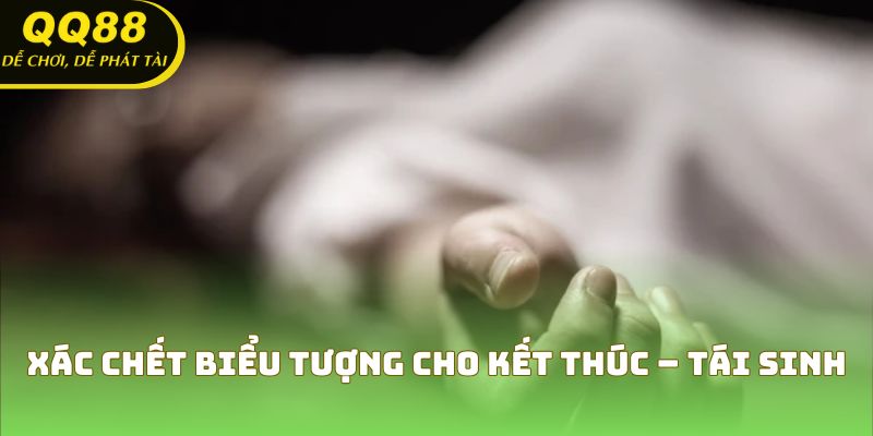Xác chết biểu tượng cho kết thúc – tái sinh